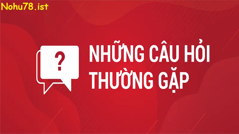 Giải đáp các câu hỏi thường gặp tại nhà cái nohu78